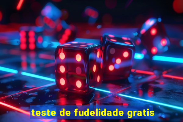 teste de fudelidade gratis